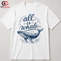 All Is Whale Graphic T-Shirt Summer Beach Fun Eco Friendly Unisex Gift Shirt
