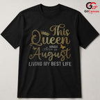August Birthday Queen Tee Shirt Unisex Living Best Life Gift Idea For Women