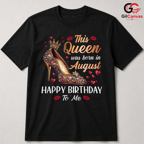 August Celebration Queen T-Shirt Unisex Fun Birthday Gift Idea For Women