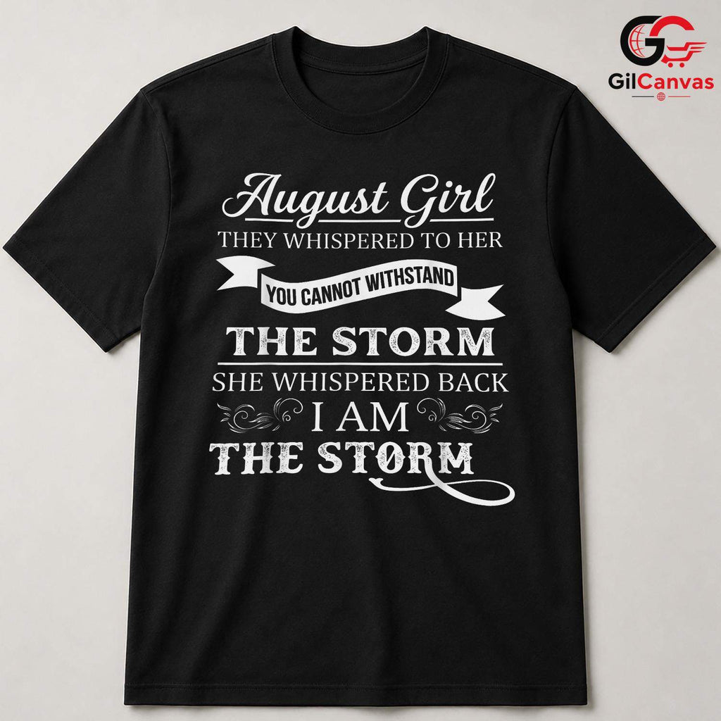 August Girl Quote Tee Gift Unisex Inspirational Celebration Present For Her