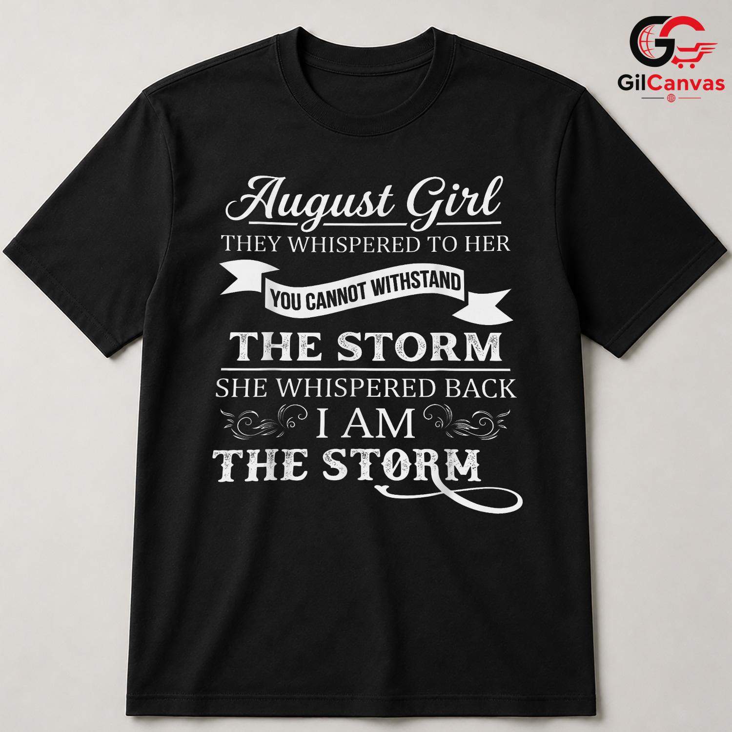 August Girl Quote Tee Gift Unisex Inspirational Celebration Present For Her
