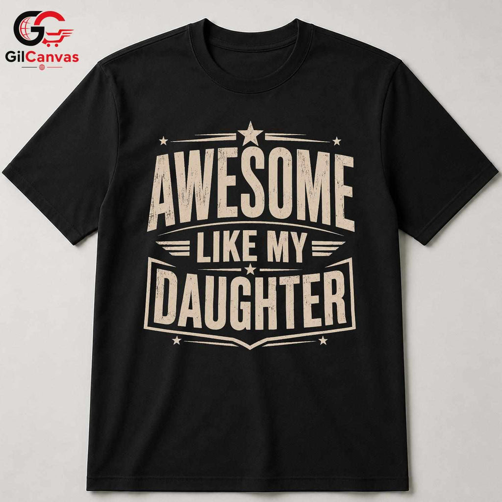 Awesome Dad Graphic T-Shirt Like My Daughter Fathers Day Unisex Cool Shirt