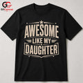 Awesome Dad Graphic T-Shirt Like My Daughter Fathers Day Unisex Cool Shirt