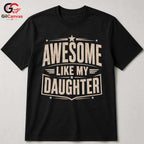 Awesome Dad Graphic T-Shirt Like My Daughter Fathers Day Unisex Cool Shirt