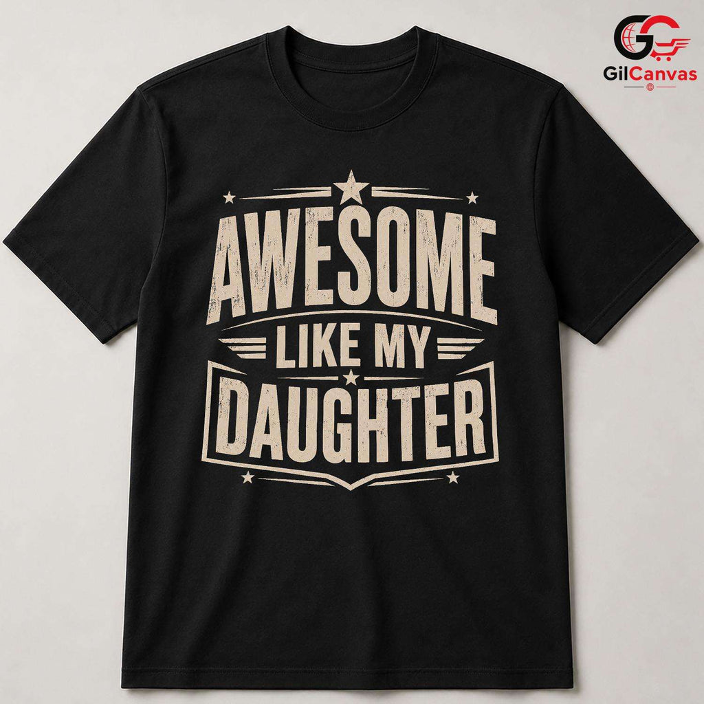 Awesome Dad Graphic T-Shirt Like My Daughter Fathers Day Unisex Cool Shirt