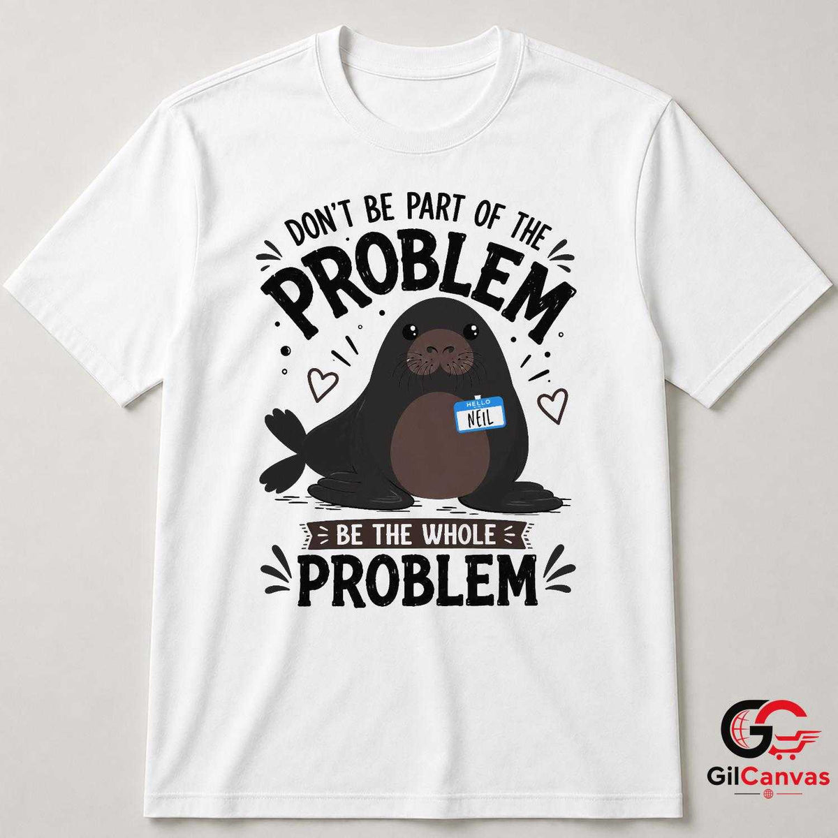 Be The Whole Problem Seal T-Shirt Funny Animal Humor Unisex Graphic Apparel Tee