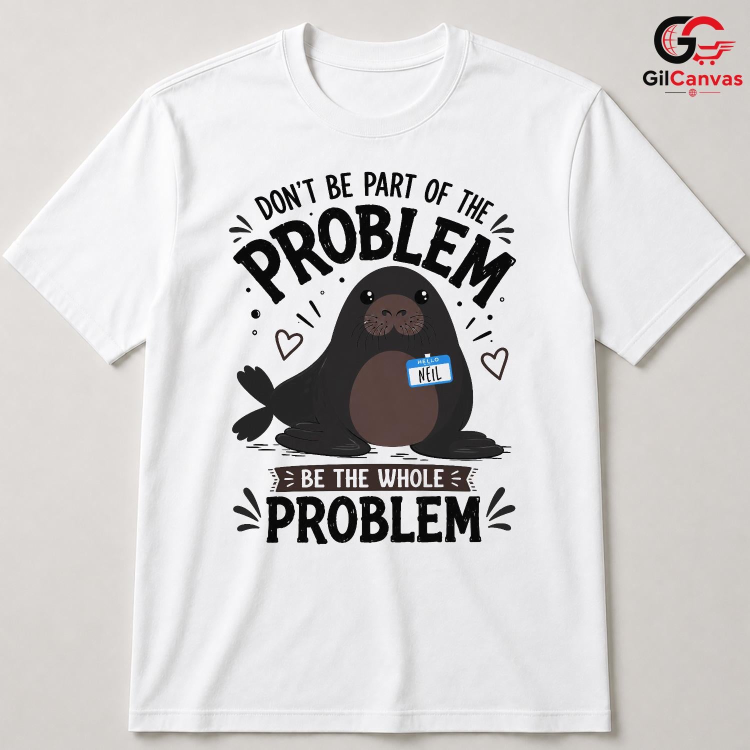 Be The Whole Problem Seal T-Shirt Funny Animal Humor Unisex Graphic Apparel Tee