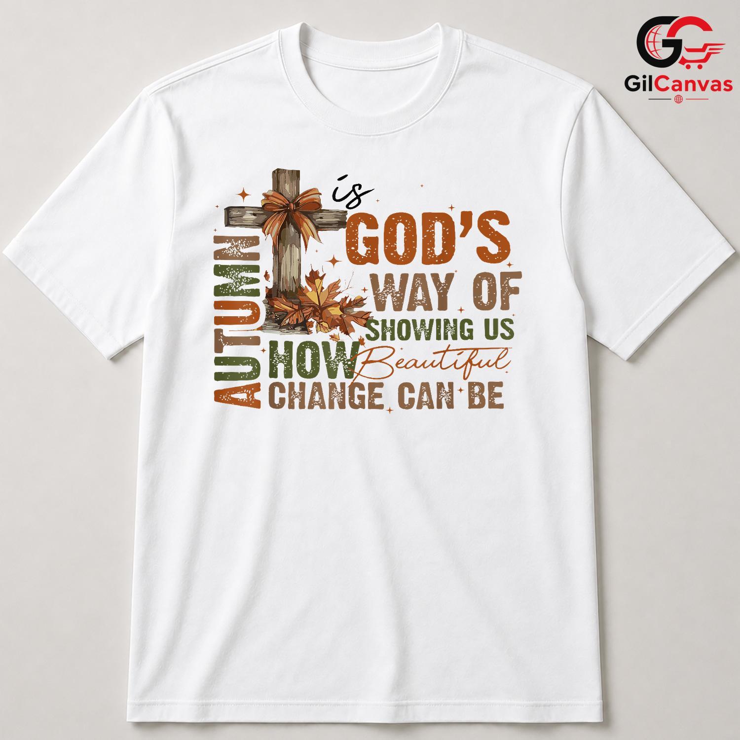 Beautiful Change Autumn Shirt Unisex God Way Fall Season Gift For All Ages