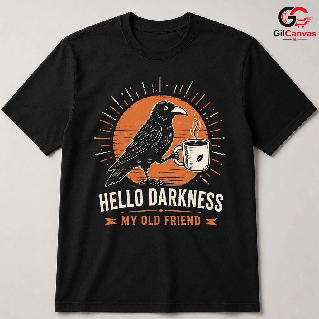 Dark Raven Coffee T-Shirt Hello Darkness Unique Gift Idea For Men Women Tee