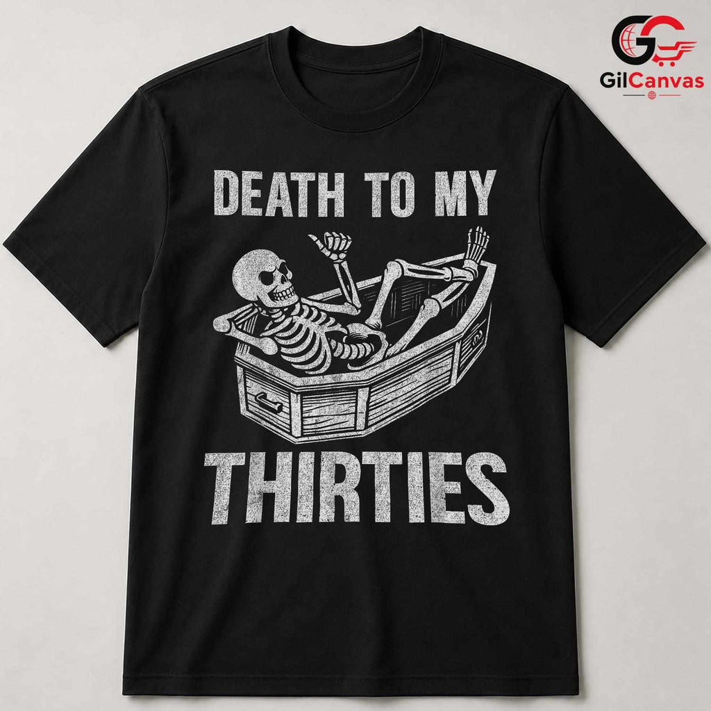 Death To My Thirties T-Shirt Unisex Funny Birthday Gift Idea For Adults Men