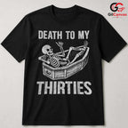 Death To My Thirties T-Shirt Unisex Funny Birthday Gift Idea For Adults Men