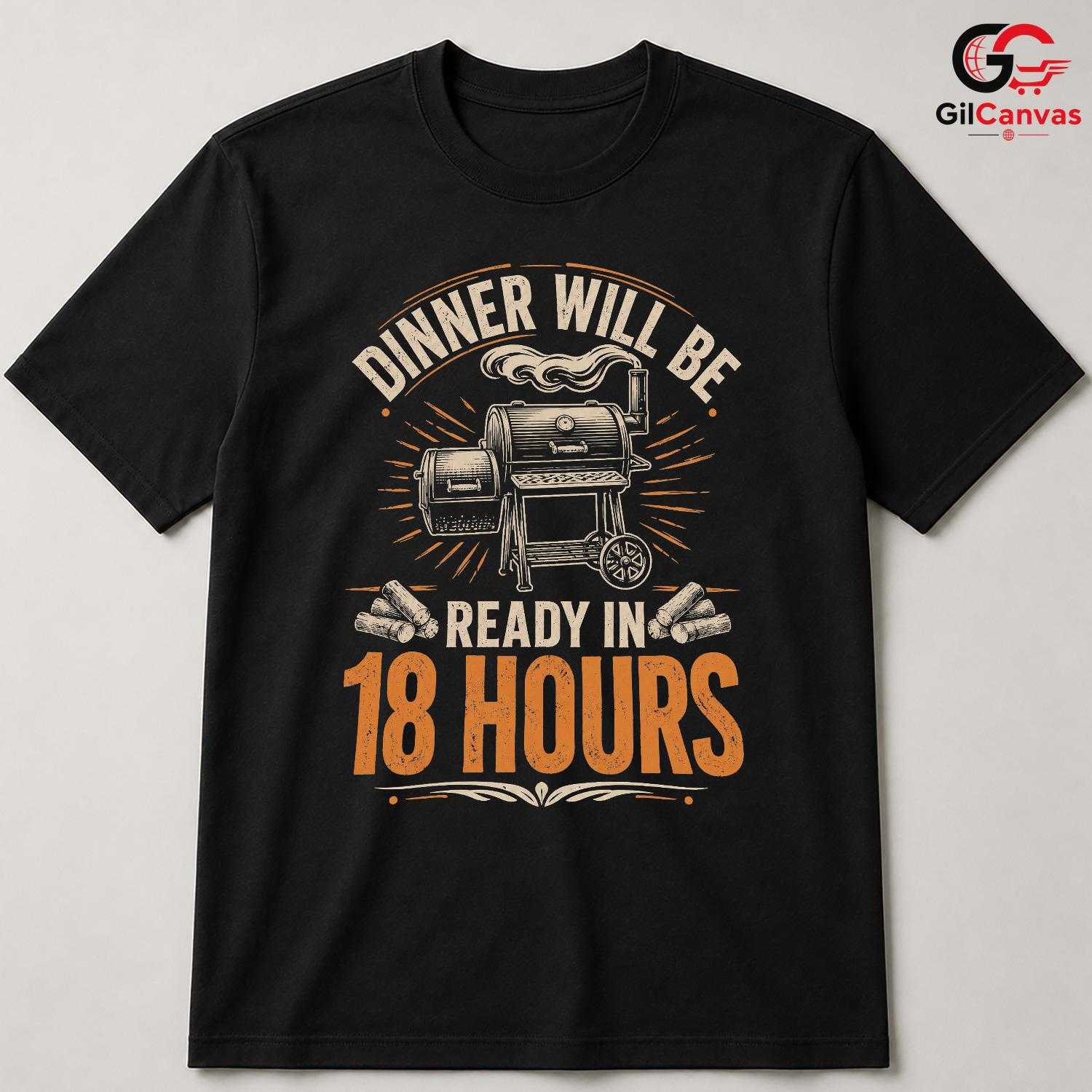 Dinner In 18 Hours BBQ T-Shirt Funny Grill Cooking Gift Unisex Graphic Apparel
