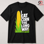 Eating Corn Long Way T-Shirt Summer Agriculture Humor Casual Tee Men Women Gift