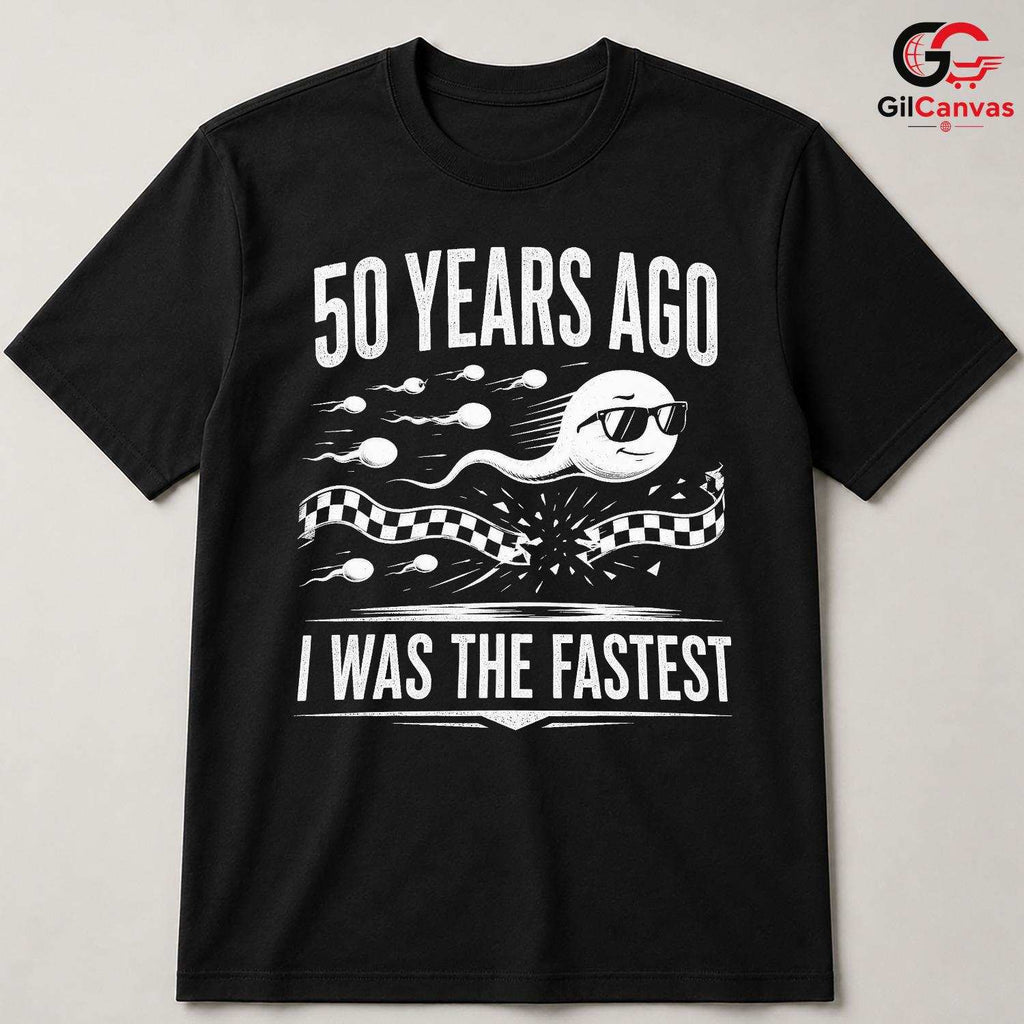 Fastest Sperm Funny T-Shirt 50 Years Ago Fun Gift For Men And Women Graphic