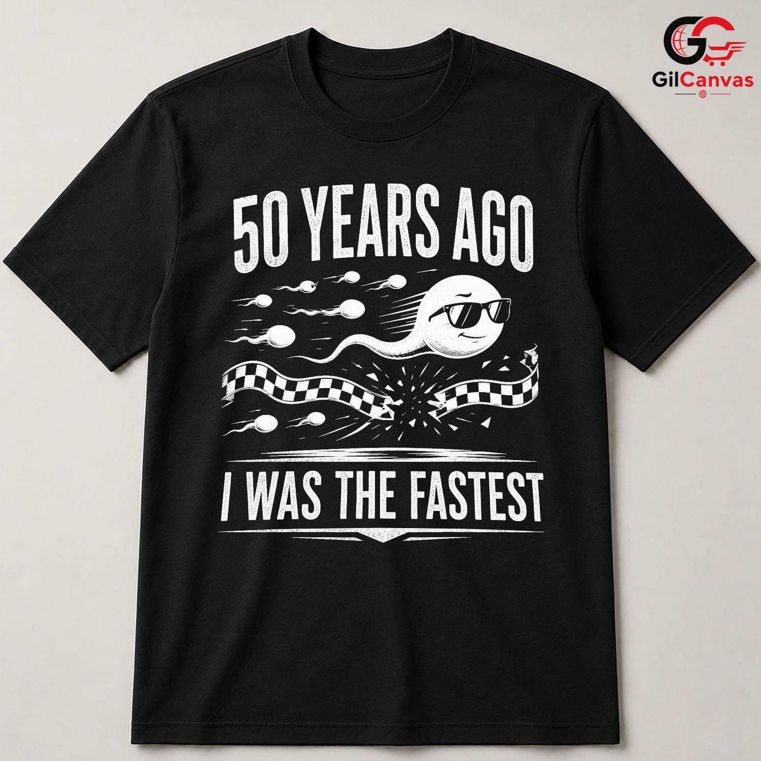 Fastest Sperm Funny T-Shirt 50 Years Ago Fun Gift For Men And Women Graphic