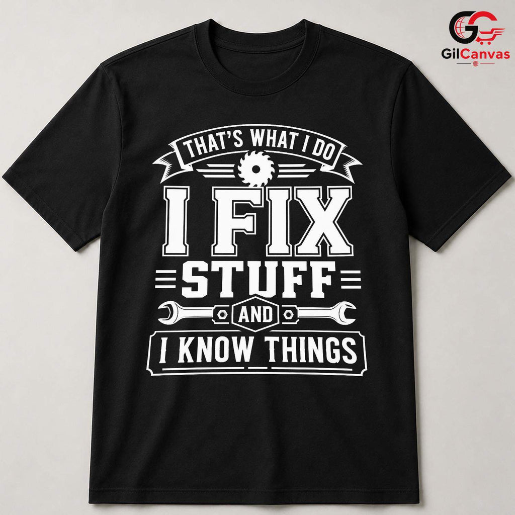 Fix Stuff Know Things T-Shirt Funny Handyman Mechanic Unisex Fathers Day Tee
