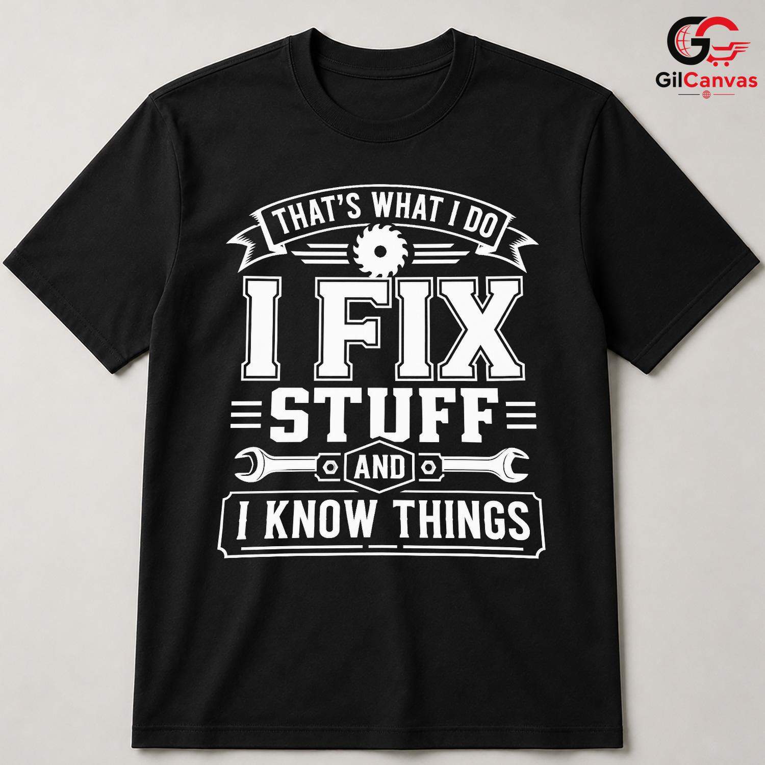 Fix Stuff Know Things T-Shirt Funny Handyman Mechanic Unisex Fathers Day Tee