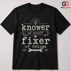 Fixer Of Things Custom T-Shirt Knower Of Stuff Fun Unisex Humor Tee Gift