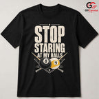 Funny Billiard Player T-Shirt Stop Staring At Balls Unisex Pool Game Gift Tee