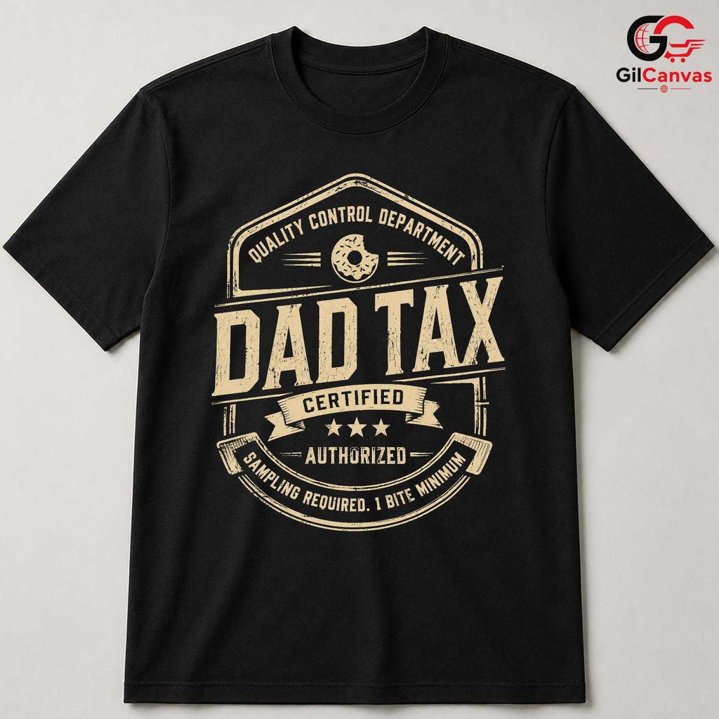 Funny Dad Tax Fathers Day T-Shirt Humor Graphic Gift Unisex Custom Apparel Tee