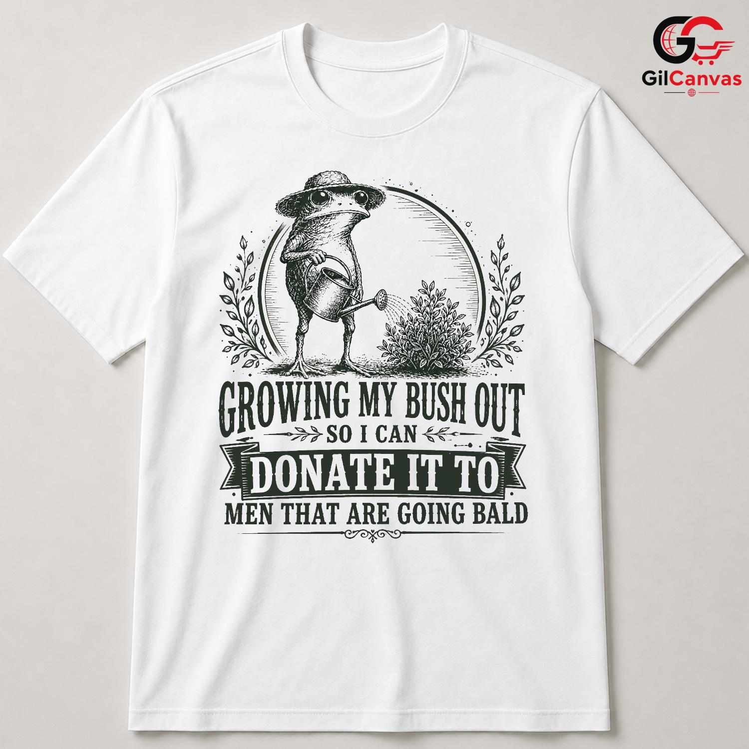 Growing My Bush Out T-Shirt Funny Frog Bald Humor Unisex Graphic Apparel