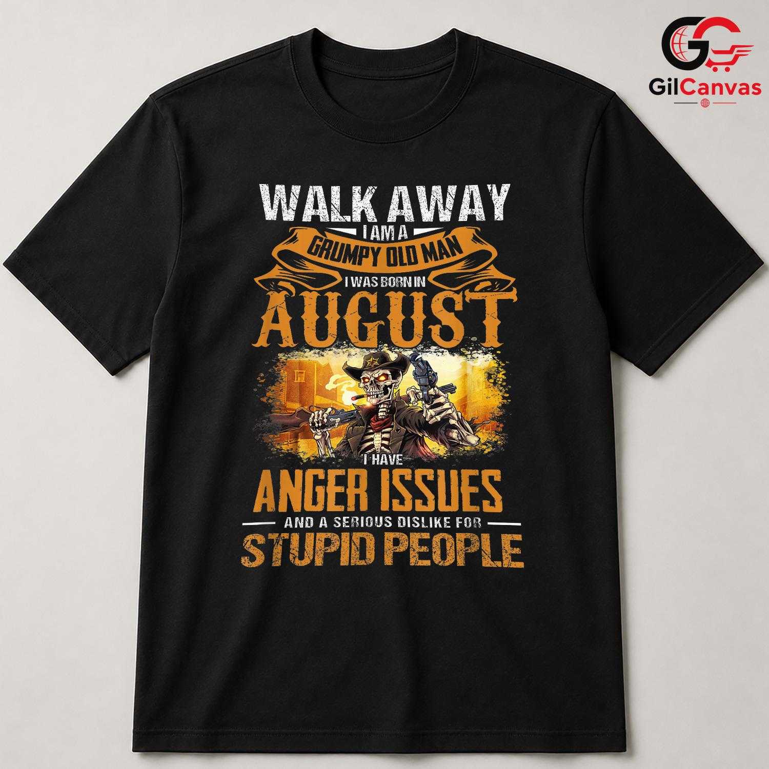 Grumpy Old Man August T-Shirt Unisex Funny Birthday Gift Idea For Him Men