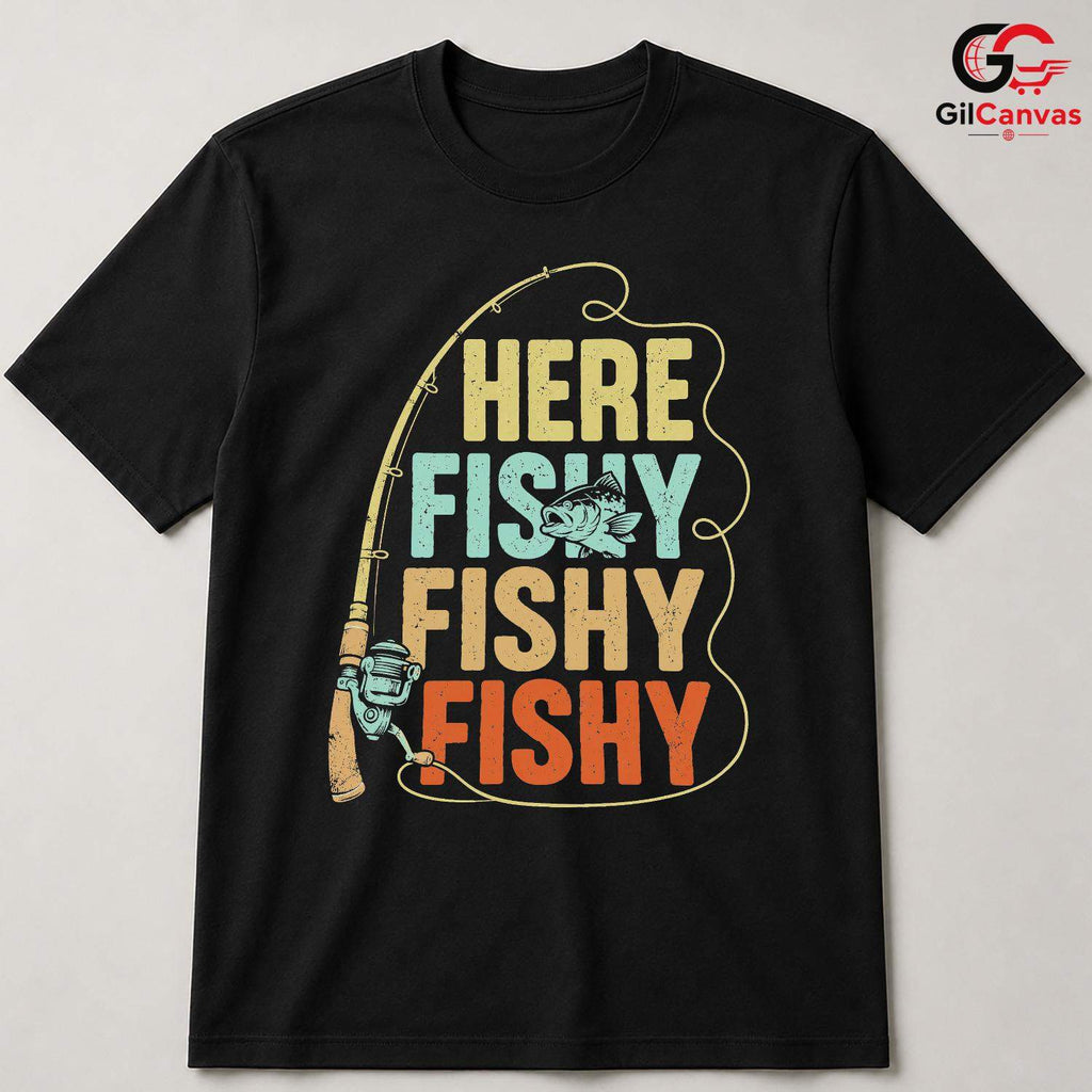 Here Fishy Fishy T-Shirt Outdoor Fun Angler Gear For Men Women Graphic Tee