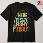 Here Fishy Fishy T-Shirt Outdoor Fun Angler Gear For Men Women Graphic Tee