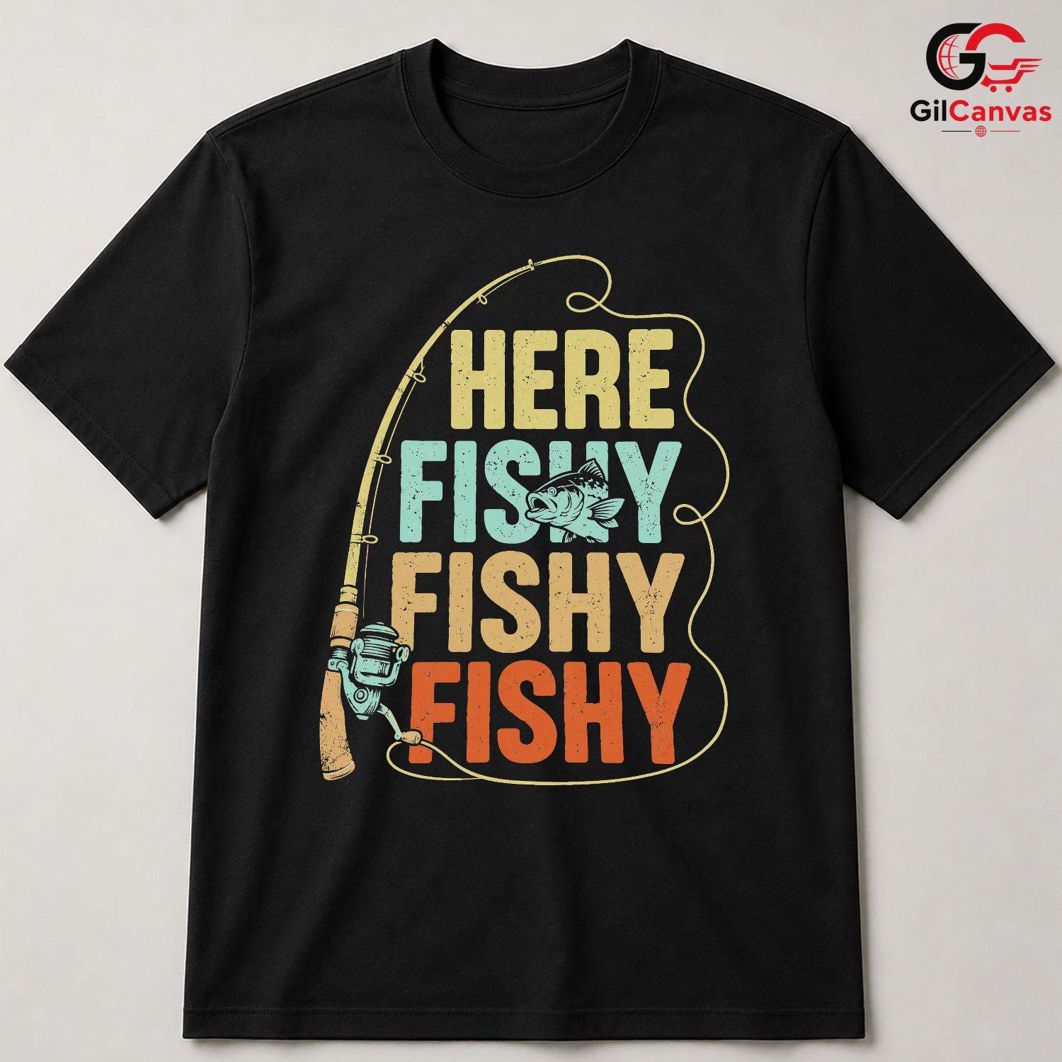 Here Fishy Fishy T-Shirt Outdoor Fun Angler Gear For Men Women Graphic Tee
