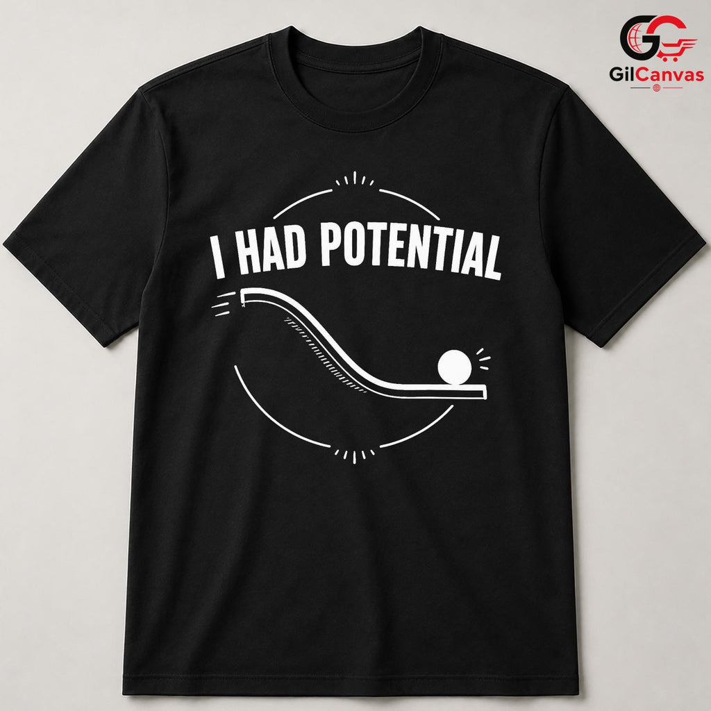 I Had Potential Quote T-Shirt Motivational Casual Graphic Unisex Tee Gift