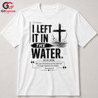 Left It In The Water T-Shirt Unisex Baptism Celebration Custom Religious Gift Tee