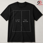Left It In Water Graphic Tee Summer Event Beach Casual Wear Unisex Apparel