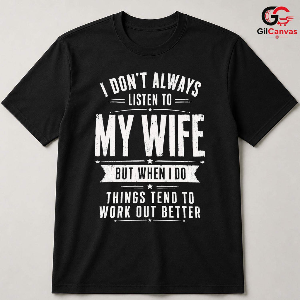 Listen To My Wife Tee Gift Funny Husband Fathers Day Unisex Sarcastic Apparel