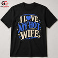 Love My Hot Wife T-Shirt Unisex Valentines Day Romantic Gift Graphic Apparel
