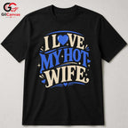 Love My Hot Wife T-Shirt Unisex Valentines Day Romantic Gift Graphic Apparel
