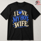 Love My Hot Wife T-Shirt Unisex Valentines Day Romantic Gift Graphic Apparel