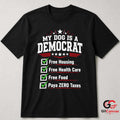 My Dog Is A Democrat T-Shirt Funny Political Satire Unisex Pet Graphic Apparel