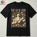 Not In A Row Duck T-Shirt Celebrating Nature Seasonal Gift For Men Women Tee