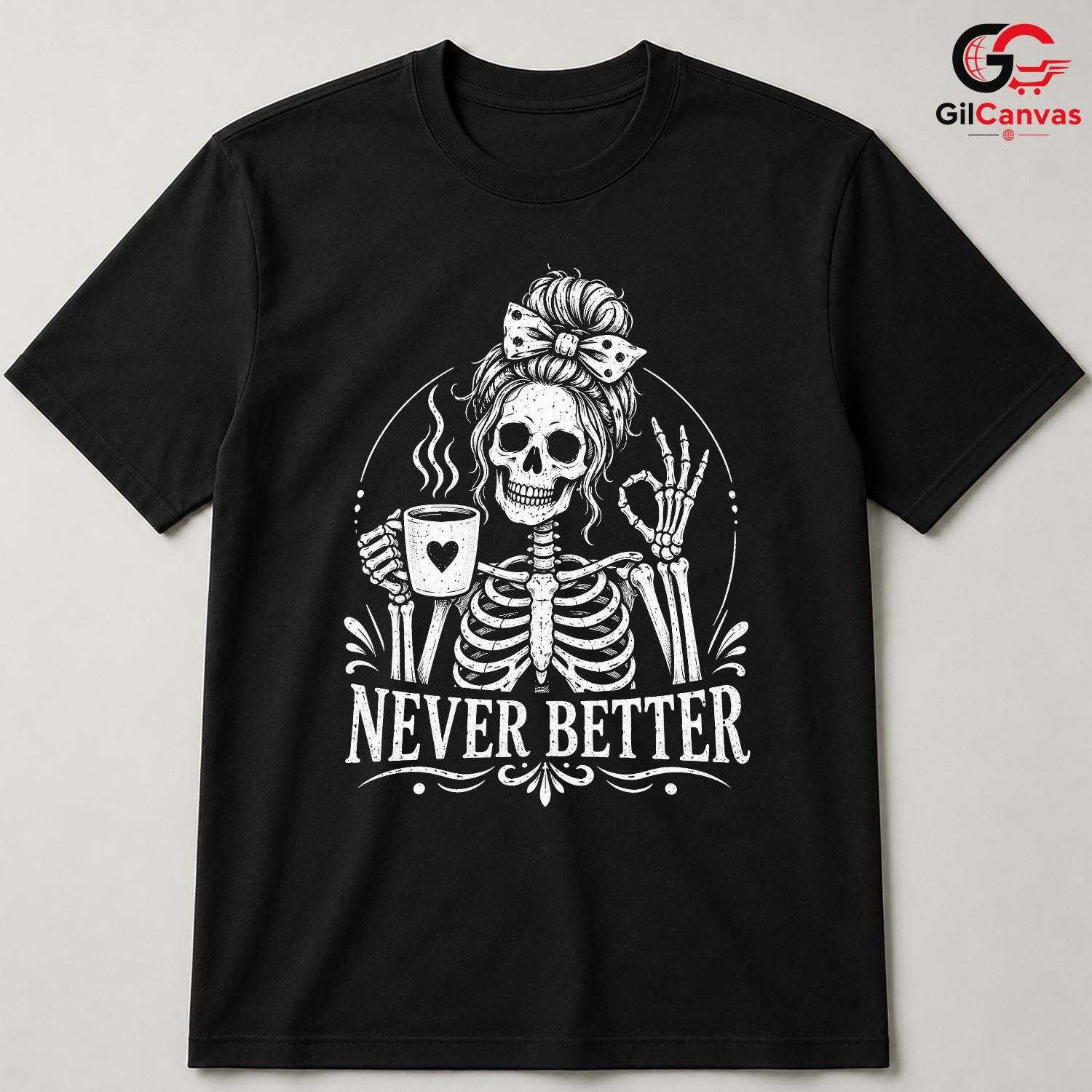 Skeleton Coffee Graphic Tee Never Better Halloween Fun Unique Unisex Apparel