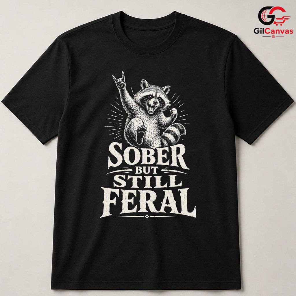 Sober Feral Raccoon T-Shirt Animal Lover Fun Casual Wear Perfect Unisex Tee
