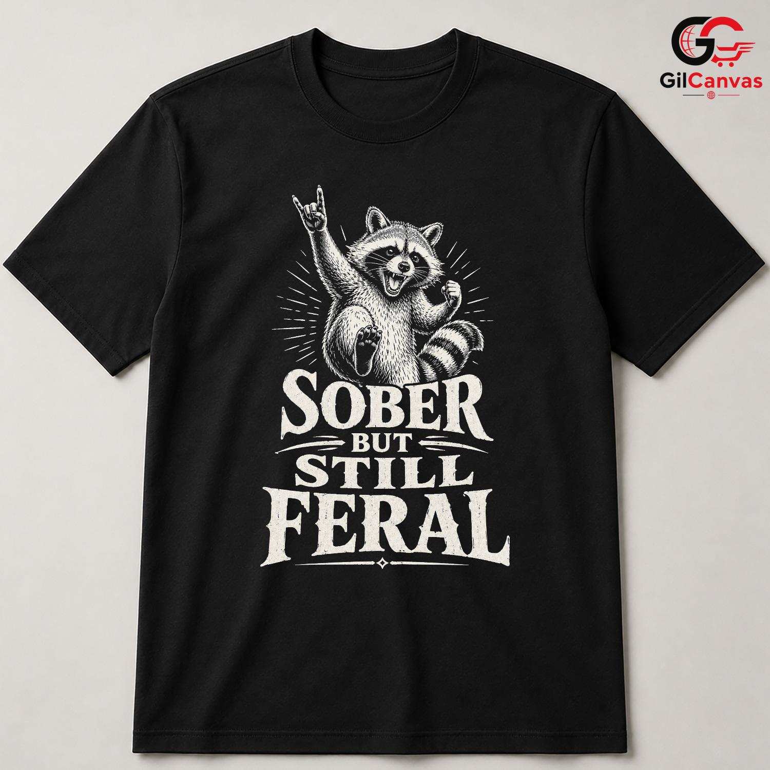 Sober Feral Raccoon T-Shirt Animal Lover Fun Casual Wear Perfect Unisex Tee