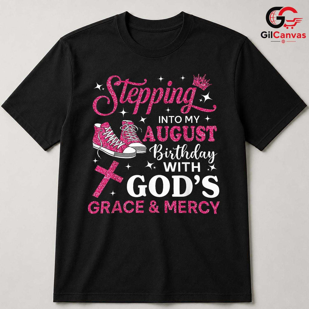 Stepping Into August T-Shirt Unisex God Grace Birthday Gift Idea For Girls