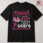 Stepping Into August T-Shirt Unisex God Grace Birthday Gift Idea For Girls