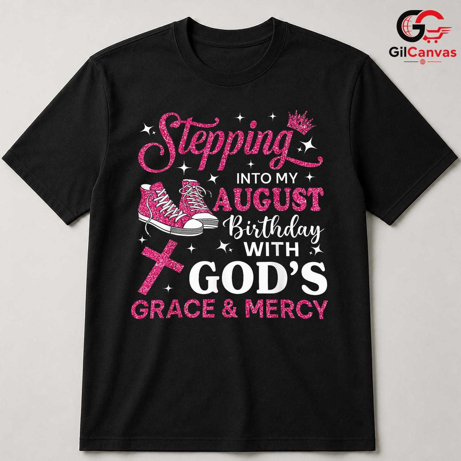 Stepping Into August T-Shirt Unisex God Grace Birthday Gift Idea For Girls