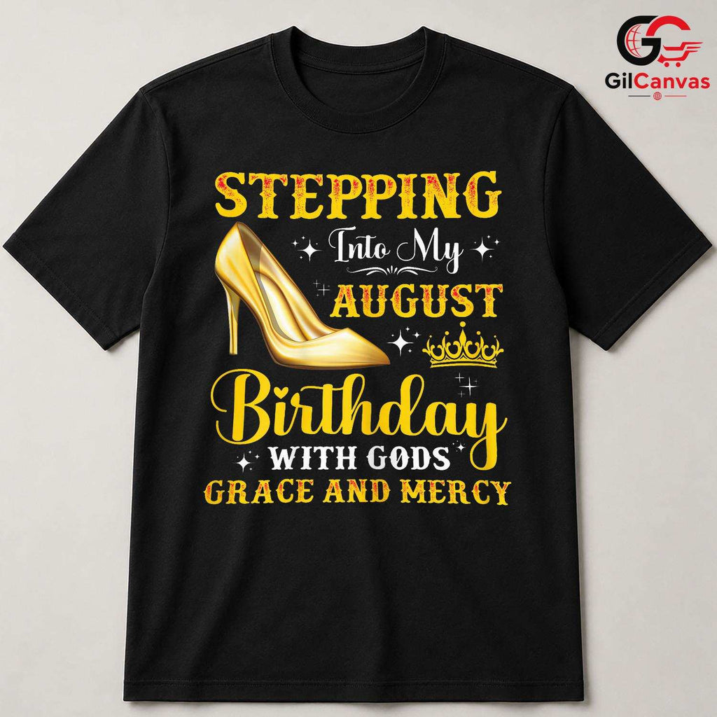 Stepping Into August Tee Shirt Unisex Celebration Birthday Gift For Women