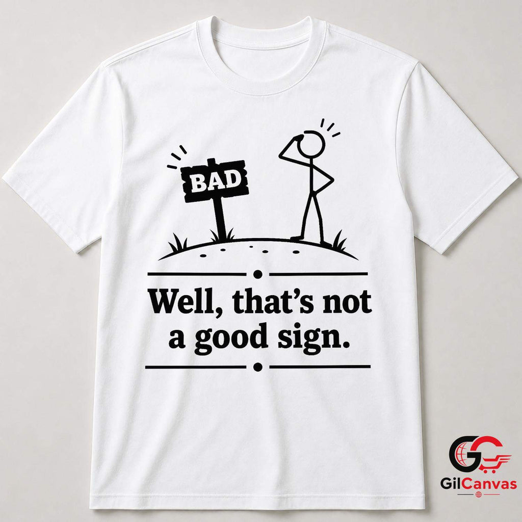 Thats Not A Good Sign Pun T-Shirt Stick Figure Humor Unisex Graphic Apparel Tee