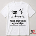 Thats Not A Good Sign Pun T-Shirt Stick Figure Humor Unisex Graphic Apparel Tee
