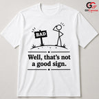 Thats Not A Good Sign Pun T-Shirt Stick Figure Humor Unisex Graphic Apparel Tee
