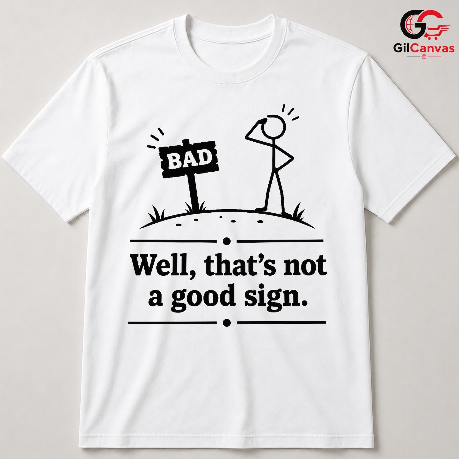 Thats Not A Good Sign Pun T-Shirt Stick Figure Humor Unisex Graphic Apparel Tee