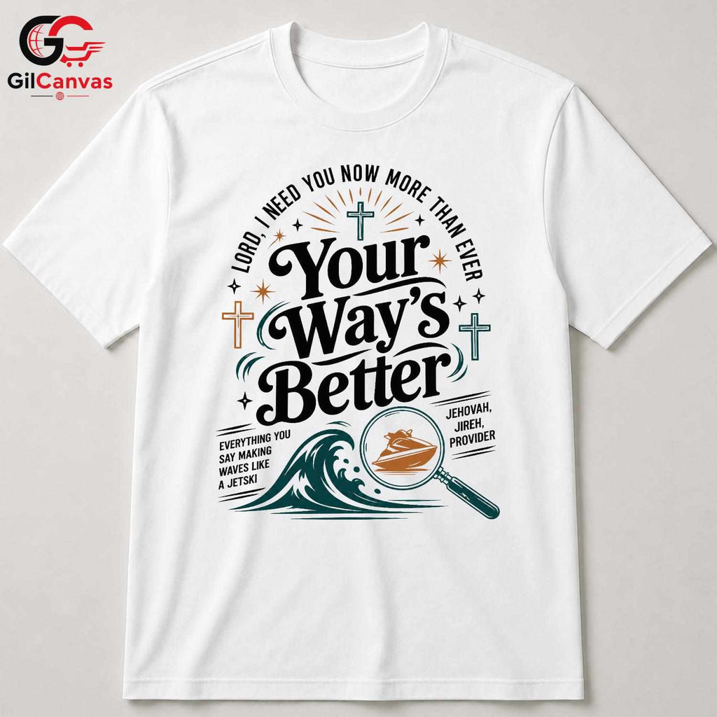Your Ways Better Faith T-Shirt Unisex Christian Inspirational Message Graphic Tee